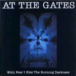 AT THE GATES / With Fear I kiss the Burning Darkness 