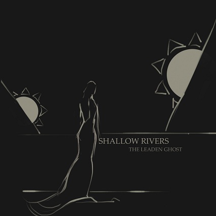 SHALLOW RIVERS / The Leaden Ghost