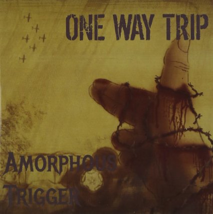 ONE WAY TRIP / Amorphous Trigger