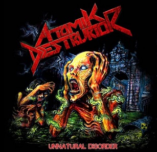 ATOMIK DESTRUKTOR / Unnatural Disorder (THRASH !)