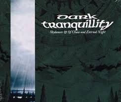 DARK TRANQUILLITY / Skydancer & Of Chaos and Eternal Night 
