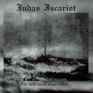 JUDAS ISCARIOT / The Cold Earth Slept Below..