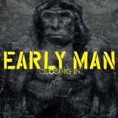 EARLY MAN / Closing In