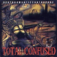 TOTAL CONFUSED / Deathromantic cotracore (中古）