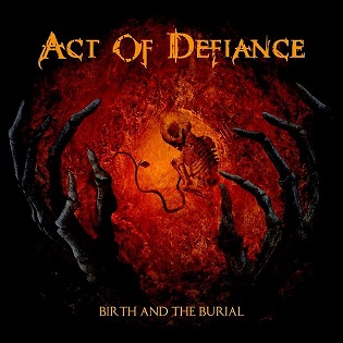 ACT OF DEFIANCE / Birth and the Burial