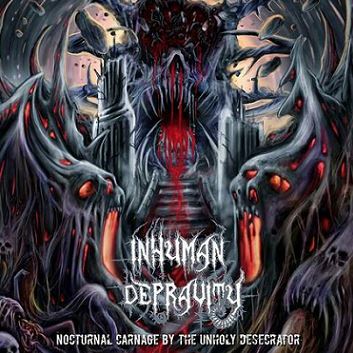 INHUMAN DEPRAVITY / Nocturnal Carnage by the Unholy Desecrator