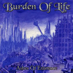 BURDEN OF LIFE / Ashes of Existence