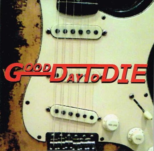 GOOD DAY TO DIE / Good day to Die