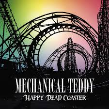 MECHANICAL TEDDY / Happy Dead Coaster