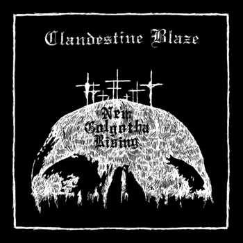 CLANDESTINE BLAZE / New Golgotha Rising