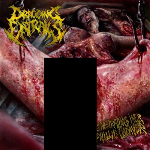 DRAGGING ENTRAILS / Penetrating Her Syphilic Cadaver