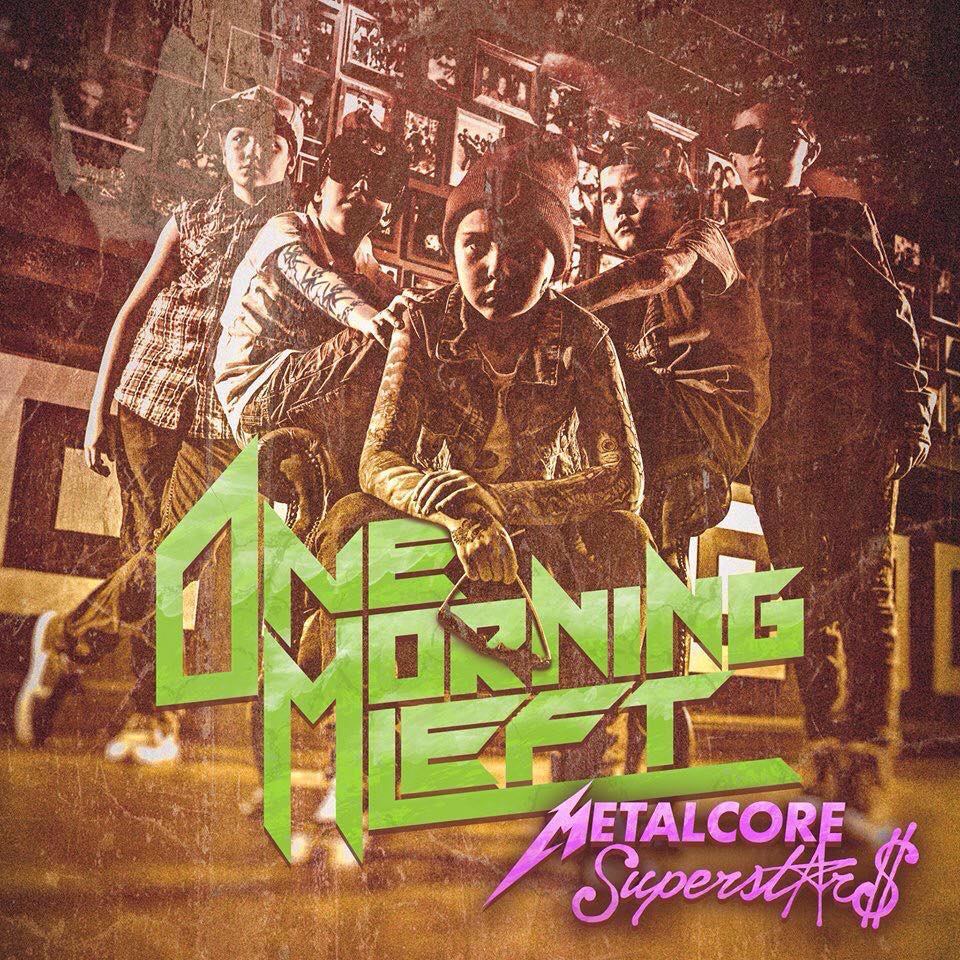 ONE MORNING LEFT / Metalcore Superstars