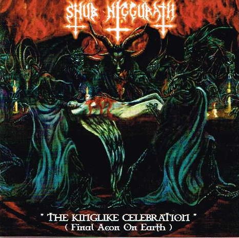 SHUB NIGGURATH / The Kinglike Celebration (Final Aeon on Earth)