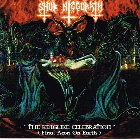 SHUB NIGGURATH / The Kinglike Celebration (Final Aeon on Earth)
