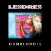 LESSDRESS / Dumblondes