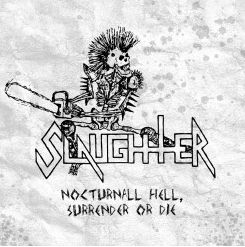 SLAUGHTER / Nocturnal Hell + Surrender or Die