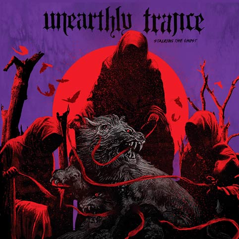 UNEARTHLY TRANCE / Stalking the Ghost