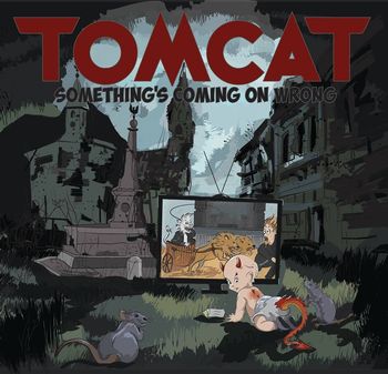 TOMCAT / Something's Coming on Wrong