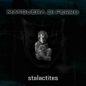 MASQUERA DI FERRO / Stalactites