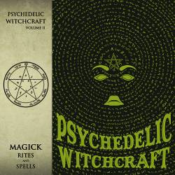 PSYCHEDELIC WITCHCRAFT / Magick Rites and Spells (digi)
