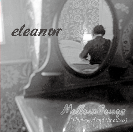 eleanor / Mellow Songs (Unplugged and the others) 