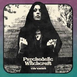 PSYCHEDELIC WITCHCRAFT / The Vision (digi)