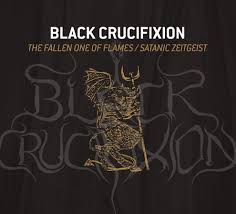 BLACK CRUCIFIXION / The Fallen One of Flames / Satanic Zeitgeist (digi)
