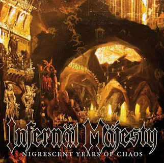 INFERNAL MAJESTY / Nigrescent Years of Chaos