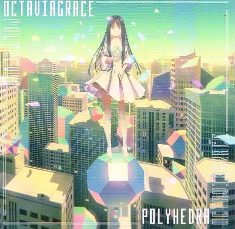 OCTAVIAGRACE / Polyhedra (TtIj