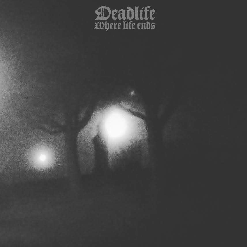 DEADLIFE / Where Life Ends