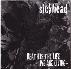 SICKHEAD / Death is the Life We are Living...