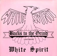 WHITE SPIRIT / Backs to the Grind/ Cheetah 