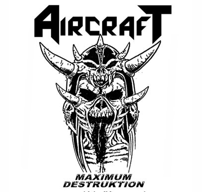 AIRCRAFT / Maximum Destruktion