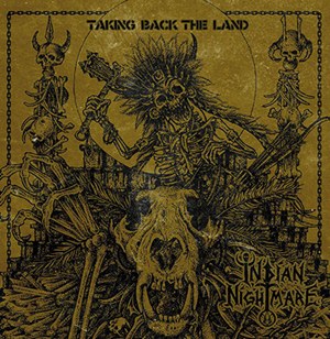 INDIAN NIGHTMARE / Takin Back the Land