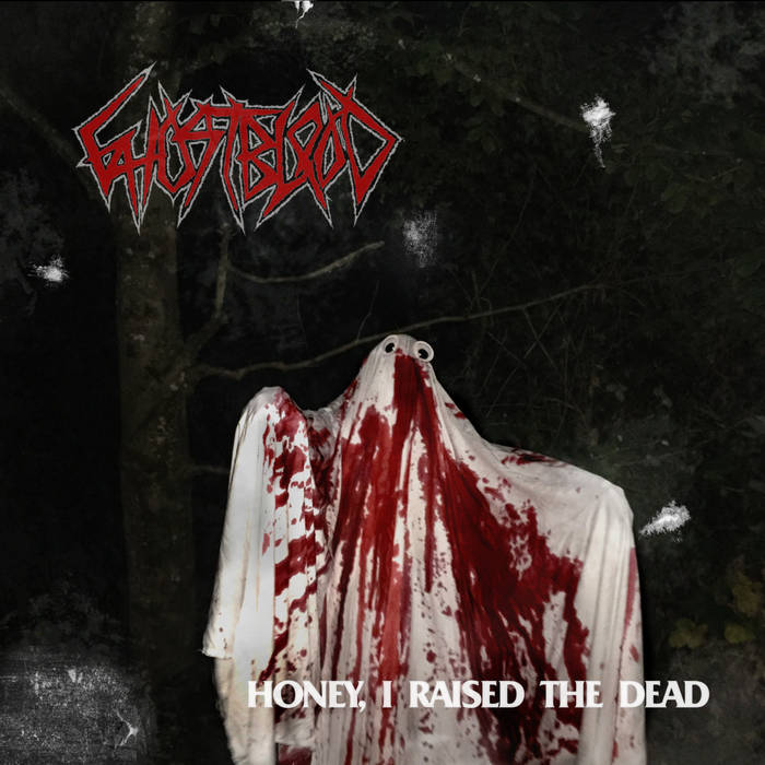 GHOSTBLOOD / Honey I Raised the Dead 