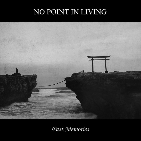 NO POINT IN LIVING / Past Memories (digi)