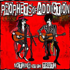 PROPHETS OF ADDICTION / Nothing but the Truth 