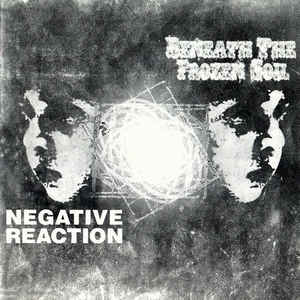 BENEATH THE FROZEN SOIL/NEGATIVE REACTION split