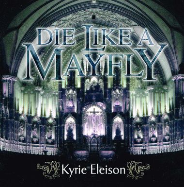 DIE LIKE A MAYFLY / Kyrie Eleison