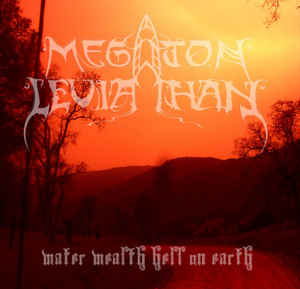 MEGATON LEVIATHAN / Water  Wealth, Hell On Earth (Áj