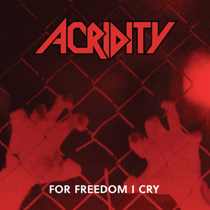 ACRIDITY / For Freedom I Cry (Deluxe Edition)(2019 reissue)