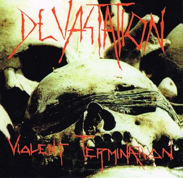 DEVASTATION / Violent Termination + 4 (collectors CD)