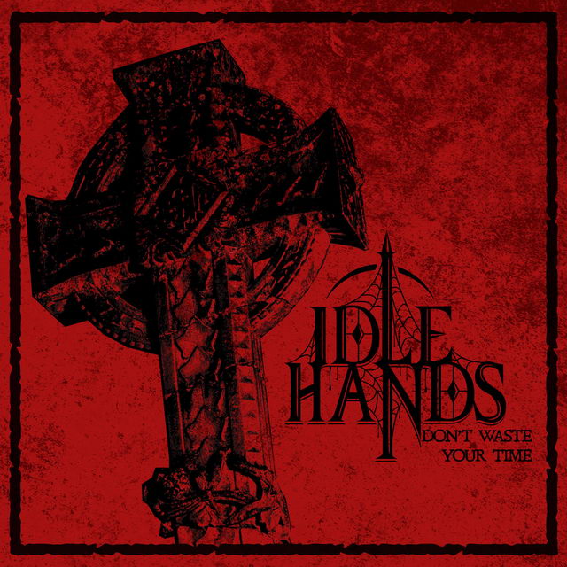 IDLE HANDS / Don't Waste Your Time