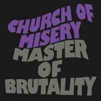 CHURCH OF MISERY / Master of Brutality  