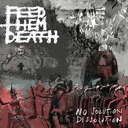  FEED THEM DEATH / No Solution / Dissolution