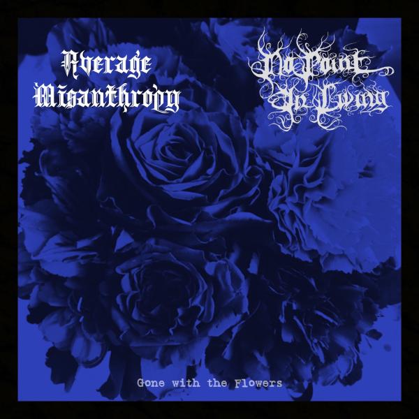 Average Misanthropy/No Point in Living / Gone with the Flowers (split)