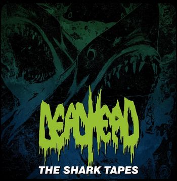 DEAD HEAD / The Shark Tapes MLP (150 j