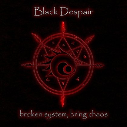 BLACK DESPAIR / Broken System Bring Chaos
