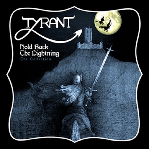 TYRANT / Hold Back the Lightning - The Collection