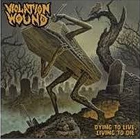 VIOLATION WOUND / Dying to Live